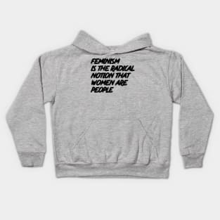 Feminism is the Radical Notion that Women are People Kids Hoodie